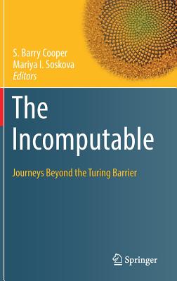 The Incomputable: Journeys Beyond the Turing Barrier - Cooper, S. Barry (Editor), and Soskova, Mariya I. (Editor)