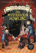 The Incorrigible Children of Ashton Place: Book I: The Mysterious Howling: Book I: The Mysterious Howling