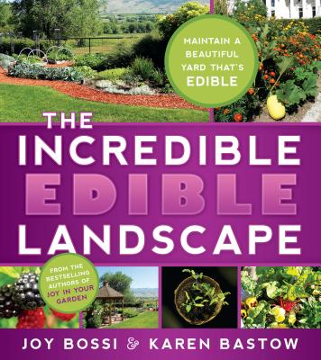 The Incredible Edible Landscape - Bossi, Joy, and Bastow, Karen