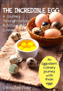 The Incredible Egg. A Journey Through Nutrition and Culinary Art: An Eggcellent Culinary Journey with Fresh Eggs