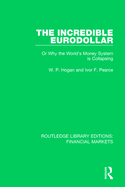 The Incredible Eurodollar, Or, Why the World's Money System is Collapsing