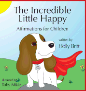 The Incredible Little Happy: Affirmations for Children