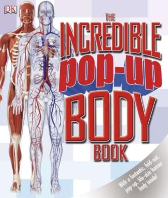 The Incredible Pop-Up Body Book - Walker, Richard, PH.D.