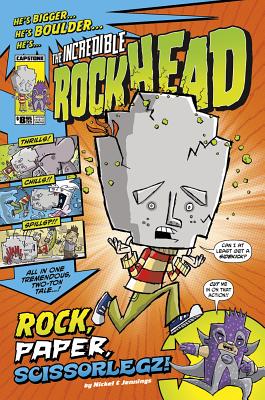 The Incredible Rockhead: Rock, Paper, Scissorlegz - Nickel, Scott