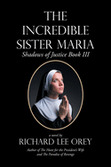 The Incredible Sister Maria: Shadows of Justice Book Iii