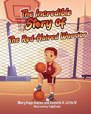 The Incredible Story of the Red-Haired Warrior - Little, Kenneth A, IV, and Holmes, Mary Kaye