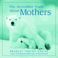 The Incredible Truth about Mothers