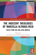 The Indecent Theologies of Marcella Althaus-Reid: Voices from Asia and Latin America