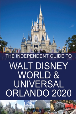The Independent Guide to Walt Disney World and Universal Orlando 2020 - Costa, G