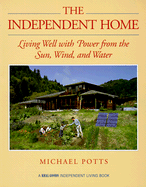 The Independent Home: Living Well with Power from the Sun, Wind, and Water