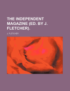 The Independent Magazine (Ed. by J. Fletcher)