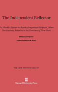 The Independent Reflector: Or, Weekly Essays on Sundry Important Subjects, More Particularly Adapted to the Province of New-York