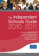 The Independent Schools Guide 2010-2011: A Fully Comprehensive Guide to Independent Education in the United Kingdom