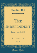 The Independent, Vol. 81: January-March, 1915 (Classic Reprint)