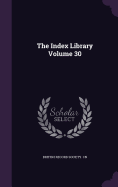 The Index Library Volume 30