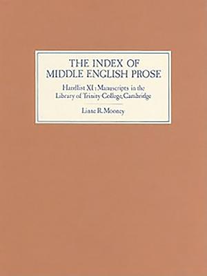 The Index of Middle English Prose Handlist XI: Manuscripts in the Library of Trinity College, Cambridge - Mooney, Linne R