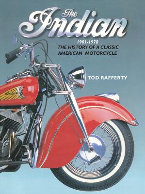 The Indian 1901-1978: The History of a Classic American Motorcycle - Rafferty, Tod