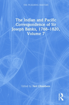 The Indian and Pacific Correspondence of Sir Joseph Banks, 1768-1820, Volume 7 - Chambers, Neil