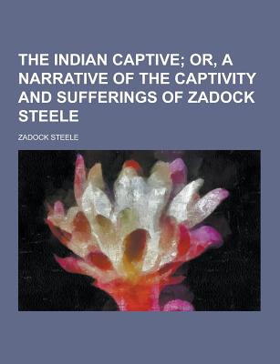 The Indian Captive - Steele, Zadock