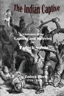 The Indian Captive - Badgley, C Stephen (Editor), and Steele, Zadock