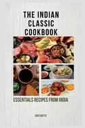 The Indian classic cookbook: essentials recipes from India