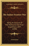The Indian Frontier War: Being an Account of the Mohmund and Tirah Expeditions 1897 (1898)