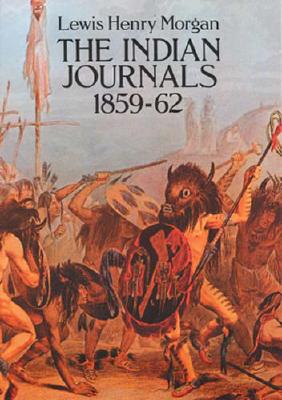 The Indian Journals 1859-62 - Morgan, Lewis Henry, and White, Leslie A (Designer)