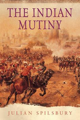 The Indian Mutiny - Spilsbury, Julian