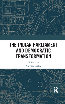 The Indian Parliament and Democratic Transformation - Mehra, Ajay K. (Editor)