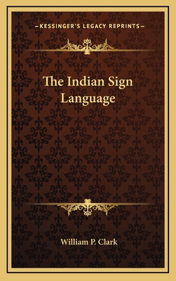 The Indian Sign Language - Clark, William P