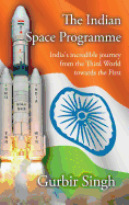 The Indian Space Programme: India's Incredible Journey from the Third World Towards the First