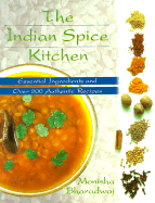 The Indian Spice Kitchen: Essential Ingredients and Over 200 Authentic Recipes - Bharadwaj, Monisha