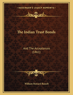 The Indian Trust Bonds: And the Acceptances (1861)