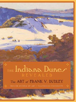 The Indiana Dunes Revealed: The Art of Frank V. Dudley - Dabbert, James R (Editor), and Engel, Joan Gibb, and Greenhouse, Wendy