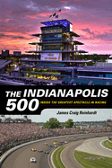 The Indianapolis 500: Inside the Greatest Spectacle in Racing