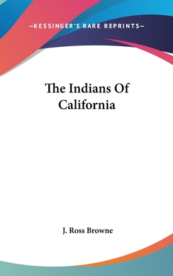 The Indians Of California - Browne, J Ross