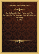 The Indians Of Cape Flattery, At The Entrance To The Strait Of Fuca, Washington Territory (1870)