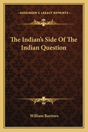 The Indian's Side Of The Indian Question