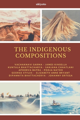 The Indigenous Compositions - Ortega, Johanny, and Sarma, Vachaknavi, and Kinsella, James