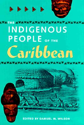 The Indigenous People of the Caribbean - Wilson, Samuel L (Editor)