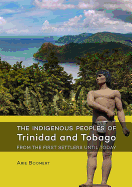 The Indigenous Peoples of Trinidad and Tobago from the First Settlers Until Today