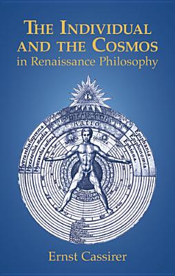 The Individual and the Cosmos in Renaissance Philosophy - Cassirer, Ernst