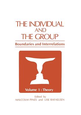 The Individual and the Group: Boundaries and Interrelations Volume 1: Theory - Pines, Malcolm (Editor)