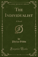 The Individualist: A Novel (Classic Reprint)