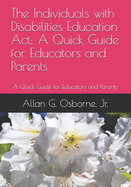 The Individuals with Disabilities Education Act: A Quick Guide for Educators and Parents