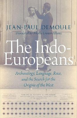 The Indo-Europeans: Archaeology, Language, Race, and the Search for the Origins of the West - Demoule, Jean-Paul
