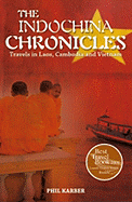 The Indochina Chronicles: Travels in Laos, Cambodia and Vietnam - Karber, Phil