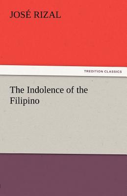 The Indolence of the Filipino - Rizal, Jos, and Rizal, Jose