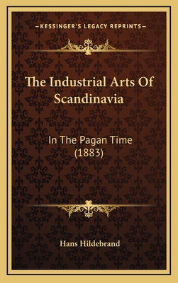 The Industrial Arts Of Scandinavia: In The Pagan Time (1883) - Hildebrand, Hans