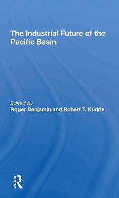 The Industrial Future Of The Pacific Basin - Benjamin, Roger, and Kudrle, Robert T